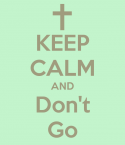 12580_keep-calm-and-don-t-go-69.