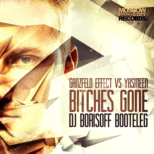 Ganzfeld Effect vs Yasmeen - Bitches Gone (Dj Borisoff booteleg).mp3